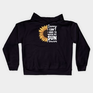 I Have To Water My Sunflowers Gardening Gift Gardener Sunflower Kids Hoodie